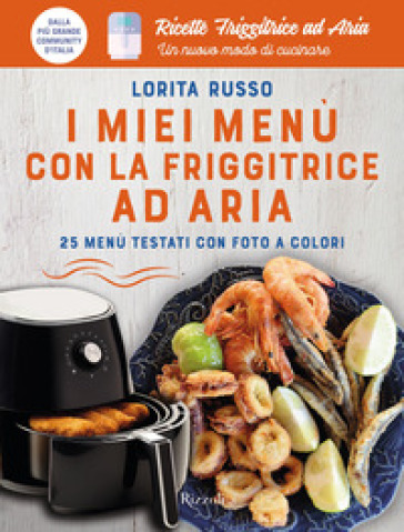 I MIEI MEN&Ugrave; CON LA FRIGGITRICE AD ARIA.