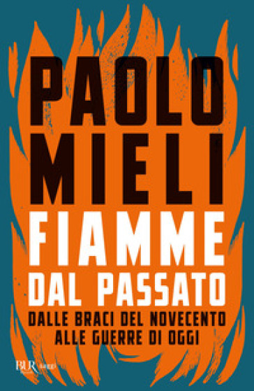 Fiamme dal passato. Dalle braci del Novecento alle guerre di oggi