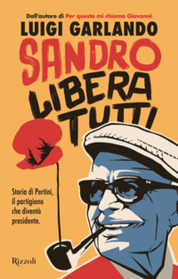 SANDRO LIBERA TUTTI. STORIA DI PERTINI,
