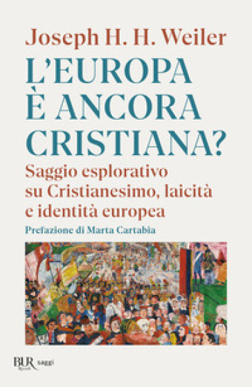 L'Europa è ancora cristiana? Saggio esplorativo su Cristianesimo, laicità e identità europea. Nuova ediz.