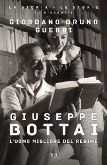 Giuseppe Bottai. L'uomo migliore del regime