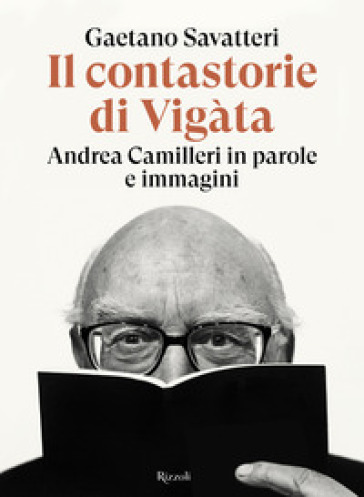 Il contastorie di Vigàta. Andrea Camilleri in parole e immagini