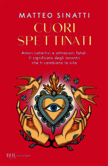 Cuori spettinati. Amori catartici e attrazioni fatali. Il significato degli incontri che ti cambiano la vita