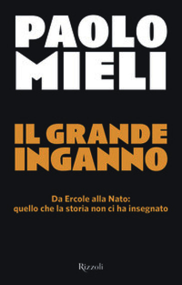 Il grande inganno. Da Ercole alla Nato: quello che la storia non ci ha insegnato