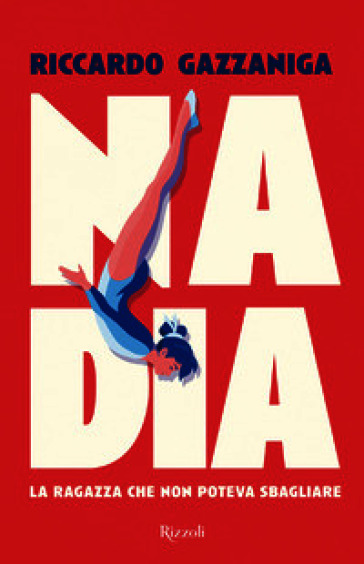 Nadia. La ragazza che non poteva sbagliare