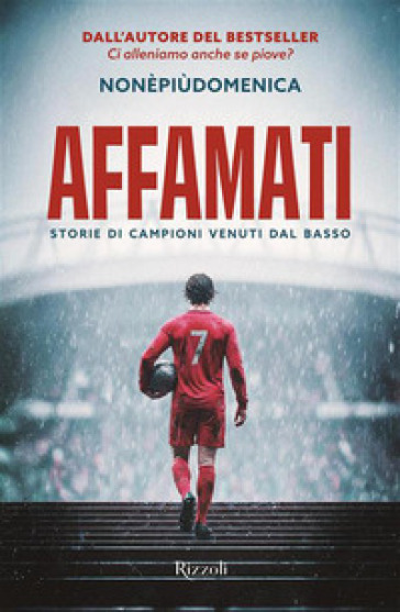AFFAMATI. STORIE DI CAMPIONI VENUTI DAL