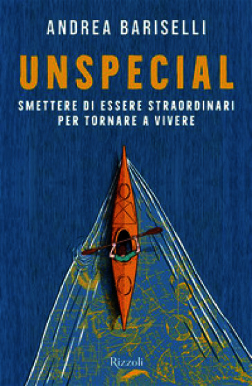 Unspecial. Smettere di essere straordinari per tornare a vivere