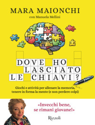 Dove ho lasciato le chiavi? Giochi e attività per allenare la memoria, tenere in forma la mente (e non perdere colpi)