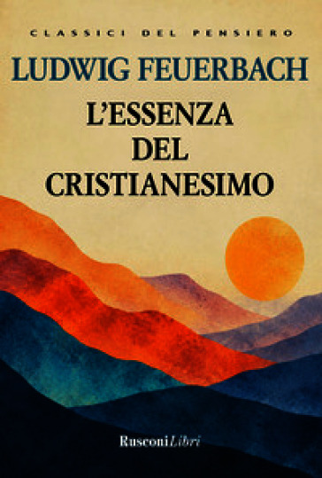 L'essenza del cristianesimo. Ediz. integrale