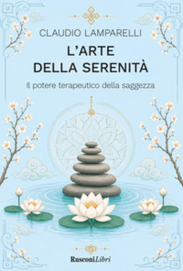 L'arte della serenità. Il potere terapeutico della saggezza