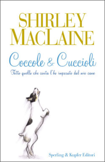 Coccole &amp; cuccioli. Tutto quello che conta l'ho imparato dal mio cane