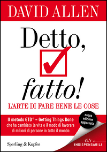 Detto, fatto! L'arte di fare bene le cose. Il metodo GTD - Getting Things Done® che ha cambiato la vita e il modo di lavorare di milioni di persone in tutto il mondo