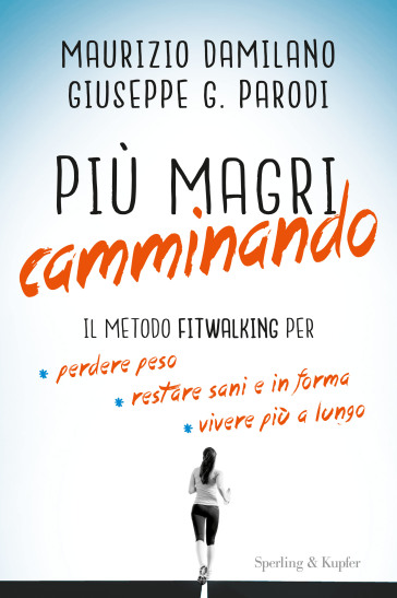 Più magri camminando. Il metodo Fitwalking per perdere peso, restare sani e in forma, vivere più a lungo