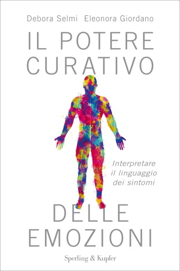 Il potere curativo delle emozioni. Interpretare il linguaggio dei sintomi
