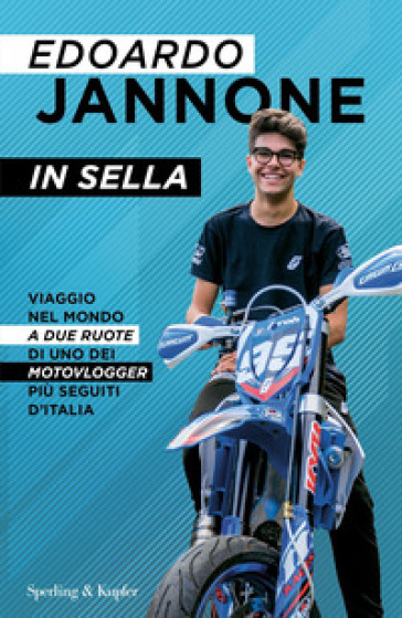 In sella. Viaggio nel mondo a due ruote di uno dei motovlogger&nbsp;più seguiti d'Italia