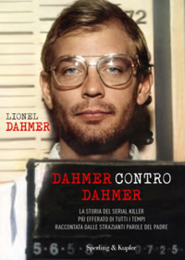 Dahmer contro Dahmer. La storia del serial killer più efferato di tutti i tempi raccontata dalle strazianti parole del padre-0