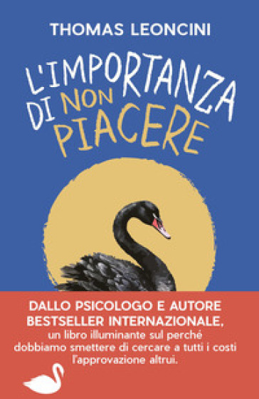 L'IMPORTANZA DI NON PIACERE. LIBERARSI D