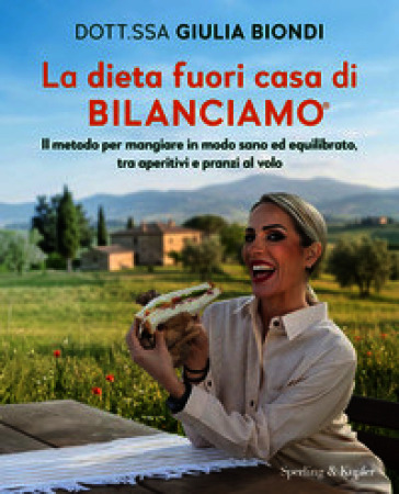 La dieta fuori casa di Bilanciamo®. Il metodo per mangiare in modo sano ed equilibrato, tra aperitivi e pranzi al volo