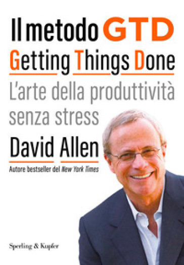 Il metodo GTD Getting Things Done. L'arte della produttività senza stress