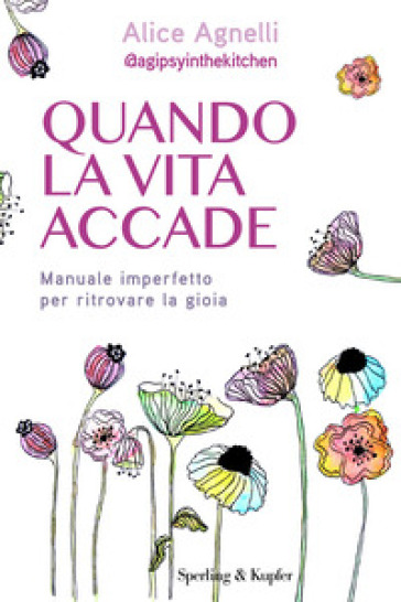 Quando la vita accade. Manuale imperfetto per ritrovare la gioia
