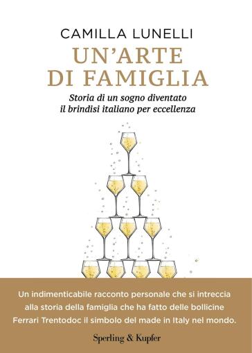 Un'arte di famiglia. Storia di un sogno diventato il brindisi italiano per eccellenza
