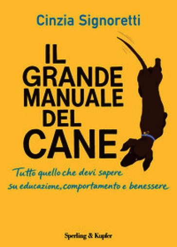 IL GRANDE MANUALE DEL CANE. TUTTO QUELLO