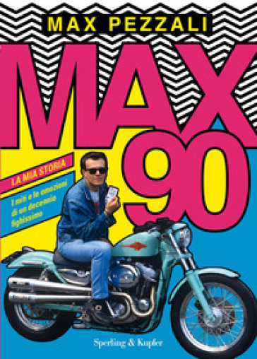 Max90. La mia storia. I miti e le emozioni di un decennio fighissimo