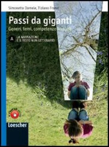 Passi da gigante. Vol. A: La narrazione e il testo non letterario. Per le Scuole superiori. Con espansione online