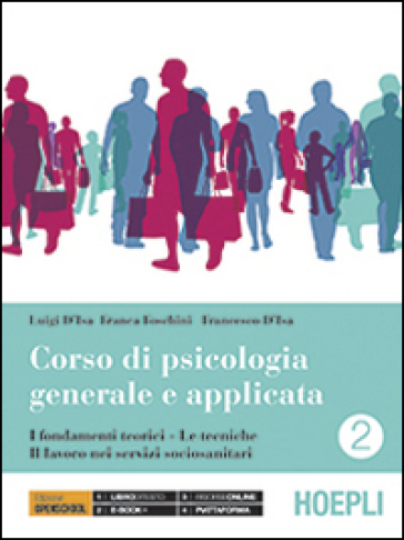Corso di psicologia generale e applicata. Per gli Ist. professionali. Con e-book. Con espansione online. Vol. 2: I fondamenti teorici-Le tecniche-Il lavoro nei servizi sociosanitari