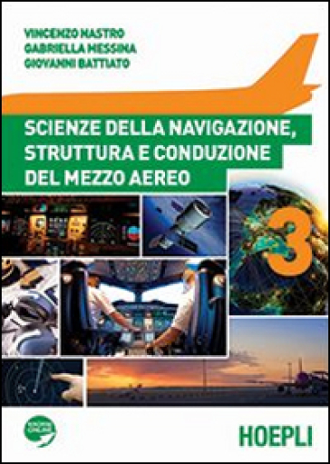 Scienze della navigazione, struttura e conduzione del mezzo aereo. Per gli Ist. tecnici aeronautici. Con espansione online. Vol. 3