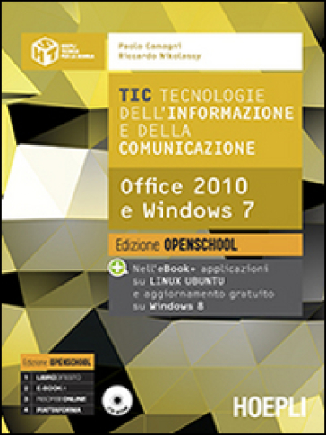 TIC. Tecnologie dell'informazione e della comunicazione. Office 2010 e Windows 7. Ediz. open. Per le Scuole superiori. Con e-book. Con espansione onli