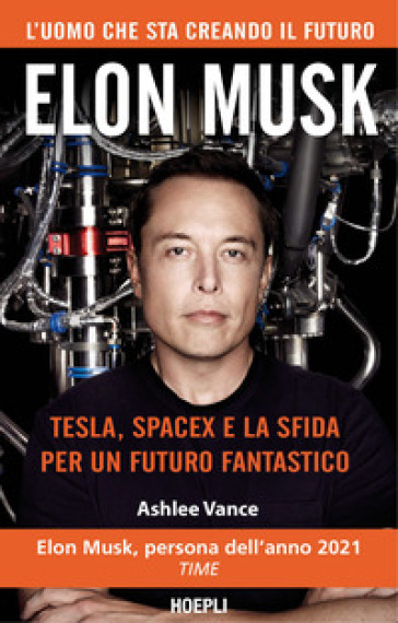 Elon Musk. Tesla, SpaceX e la sfida per un futuro fantastico