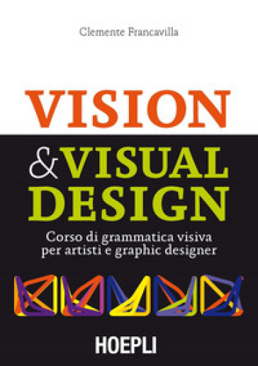 Visual &amp; Visual design. Corso di grammatica visiva per artisti e graphic designer