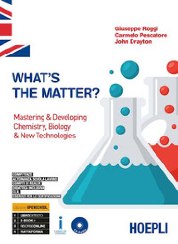 What's the matter? Mastering &amp; developing chemistry, biology &amp; new technologies. Ediz. Openschool. Per il triennio degli Ist. tecnici indirizzo chimica, materiali e biotecnologie. Con ebook. Con espansione online. Con CD-Audio