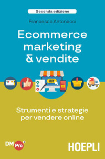 Ecommerce Marketing & Vendite. Strumenti E Strategie Per Vendere Online