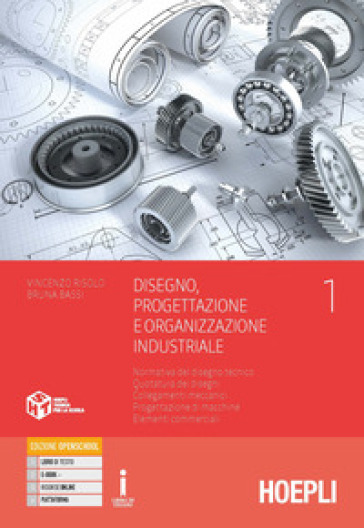 Disegno, progettazione e organizzazione industriale. Per gli Ist. tecnici e professionali. Con e-book. Con espansione online. Vol. 1: Normativa del disegno tecnico. Quotatura dei disegni. Collegamenti meccanici. Progettazione di macchine. Elementi commerciali
