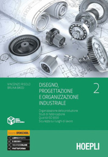 Disegno, progettazione e organizzazione industriale. Per gli Ist. tecnici e professionali. Con e-book. Con espansione online. Vol. 2: Organizzazione della produzione. Studi di fabbricazione, qualità ISO 9000. Sicurezza sui luoghi di lavoro