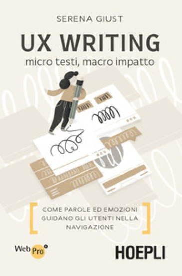 Ux Writing. Micro Testi, Macro Impatto. Come Parole Ed Emozioni Guidano Gli Utenti Nella Navigazione