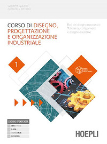 Corso di disegno progettazione e organizzazione industriale. Basi del disegno meccanico. Tolleranze, collegamenti e disegno d'assieme. Per le Scuole superiori. Con e-book. Con espansione online. Vol. 1