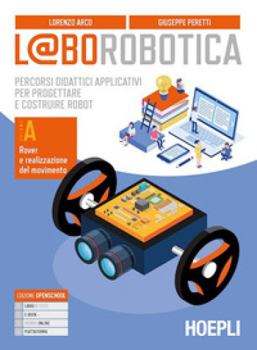 L@borobotica. Percorsi didattici applicativi per progettare e costruire robot. Per le Scuole superiori. Con e-book. Con espansione online. Con Contenuto digitale per accesso online. Vol. A