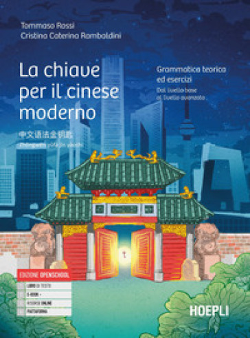 La chiave per il cinese moderno. Grammatica teoria ed esercizi. Dal livello base al livello avanzato. Per le Scuole superiori. Con e-book. Con espansione online