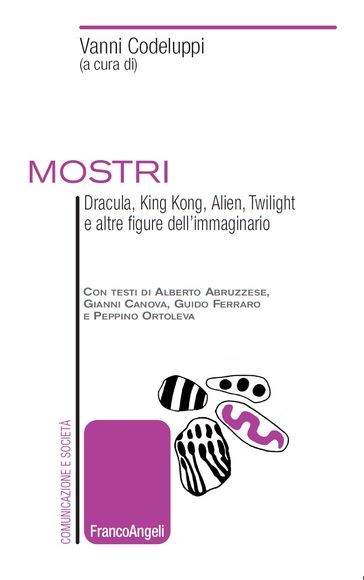 Mostri. Dracula, King Kong, Alien, Twilight e altre figure dell'immaginario
