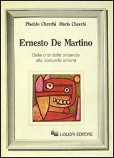 Ernesto De Martino. Dalla crisi della presenza alla comunità umana