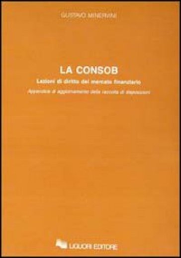 La consob. Lezioni di diritto del mercato finanziario. Appendice di aggiornamento della raccolta di disposizioni