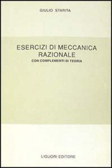 Esercizi di meccanica razionale. Con complementi di teoria
