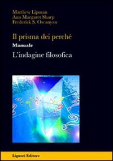 Il prisma dei perché. Manuale. L'indagine filosofica. Per la Scuola media
