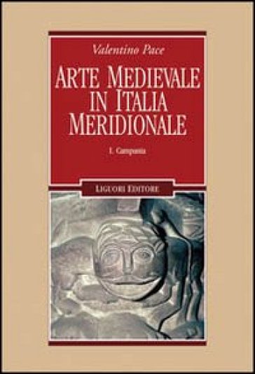 Arte medievale in Italia meridionale. Vol. 1: Campania