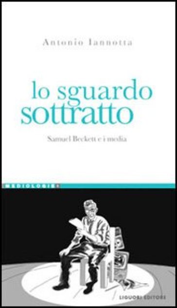 Lo sguardo sottratto. Samuel Beckett e i media-0