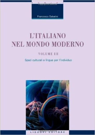 L'italiano nel mondo moderno. Vol. 3: Spazi culturali e lingue per l'individuo