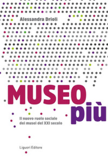 Museo Più. Il Nuovo Ruolo Sociale Dei Musei Del Xxi Secolo